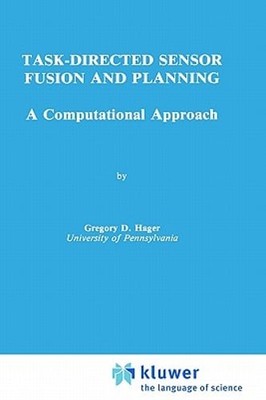 Task-Directed Sensor Fusion and Planning: A Computational Approach by Hager: New