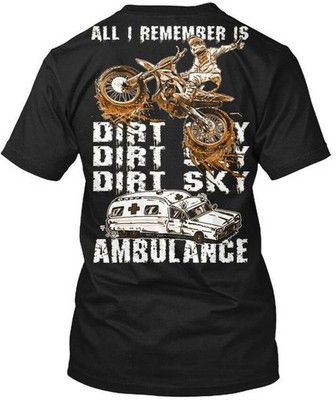 All I Remember Is Dirt Sky Ambulance T-Shirt Made in the USA Size S to 5XL