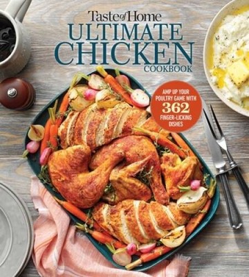 Taste of Home Ultimate Chicken Cookbook: Amp up your poultry game with mo - GOOD
