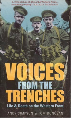 Voices from the Trenches: Life and Death on the Western Front By Andy Simpson &