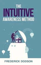 The Intuitive Awareness Method by Frederick Dodson: New