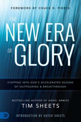 The New Era of Glory: Stepping Into God's Accelerated Season of Outpouring and