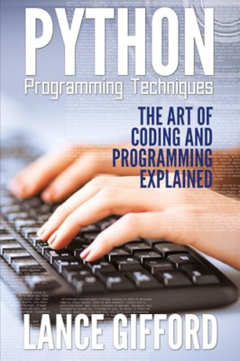 Python Programming Techniques: the Art of Coding and Pr -  NEW Lance Gifford 201