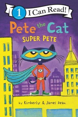 Pete the Cat: Super Pete: A Superhero Cat Adventure About Saving the Day and...