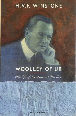 Woolley of Ur: Life of Sir Leonard Woolley by Winstone, H. V. F.