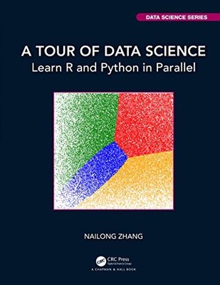 A Tour of Data Science: Learn R and Python in Parallel by Nailong Zhang NEW