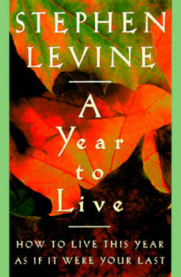 A Year to Live : How to Live This Year As If It Were Your Last - GOOD