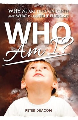 Who Am I?: Why We are Here on Earth and What is Our True Purpose? by Peter ...