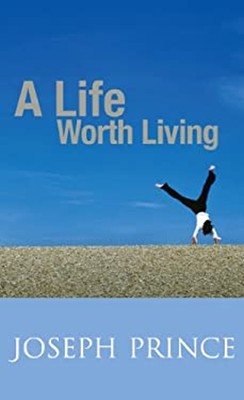 A Life Worth Living Joseph Prince