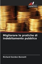 Migliorare le pratiche di indebitamento pubblico by Richard Gordon Bennett (Ital