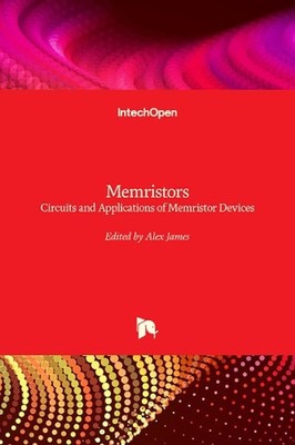 Memristors: Circuits and Applications of Memristor Devices by Alex James Hardcov