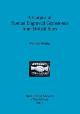 A Corpus Of Roman Engraved Gemstones From British Sites