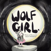 Wolf Girl | A Wild Adventure About Being Yourself For Young Readers Aged 5 To 7