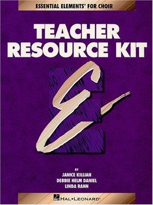 TEACHER RESOURCE KIT: ESSENTIAL ELEMENTS FOR CHOIR By Janice Killian & Debbie