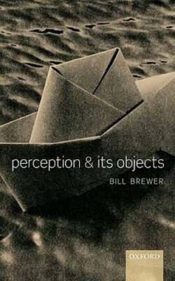 Perception and its Objects by Bill Brewer: New