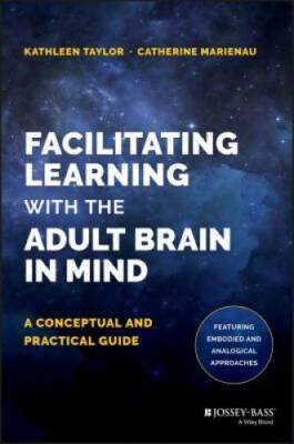 Facilitating Learning with the Adult Brain in Mind: A Conceptual and Prac - GOOD