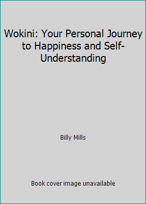 Wokini: Your Personal Journey to Happiness and Self-Understanding by Billy Mills