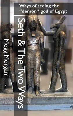 Mogg Morgan Seth & The Two Ways (Hardback)