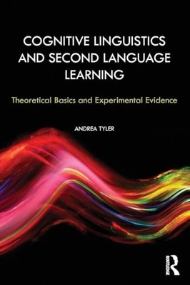 Cognitive Linguistics and Second Language Learning: Theoretical Basics and Expe