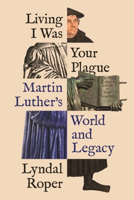 Living I Was Your Plague by Lyndal Roper (Paperback Book)