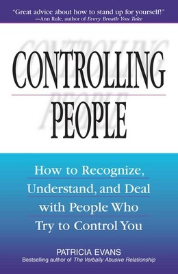 Controlling People: How to Recognize, Understand, and Deal with People Who T...