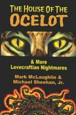 The House Of The Ocelot & More Lovecraftian Nightmares by Sheehan, Michael, J...