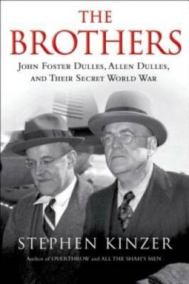 The Brothers: John Foster Dulles, Allen Dulles, and Their Secret Wo - GOOD
