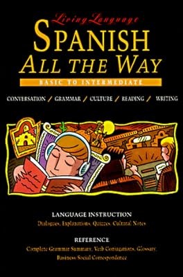 Living Language: Spanish All the Way : Conversation/Grammar/Culture/Reading/Writ