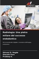 Radiologia: Una Pietra Miliare Del Successo Endodontico Shivani D. Hegde