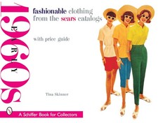 Fashionable Clothing from the Sears Catalogs: Early 1960s Schiffer Book for...
