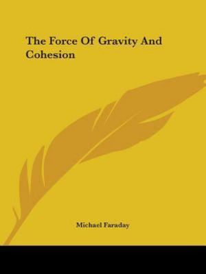 Force of Gravity and Cohesion, Paperback by Faraday, Michael, Brand New, Free...