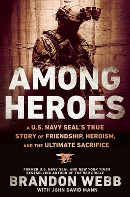Among Heroes: A U.S. Navy SEAL's True Story of Friendship, Heroism, and the ...