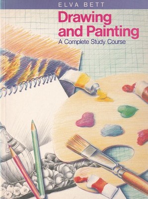 ELVA BETT - Drawing and Painting: A Complete Study Guide
