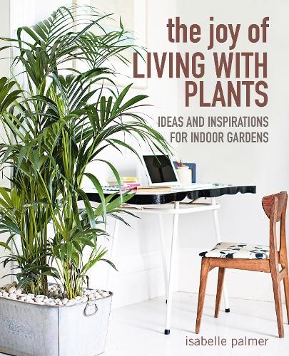 The Joy of Living with Plants: Ideas and inspirations for indoor - Image 3