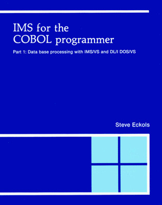 IMS for the Cobol Programmer, Part 1: Data Base Processing With Ims/Vs and D...