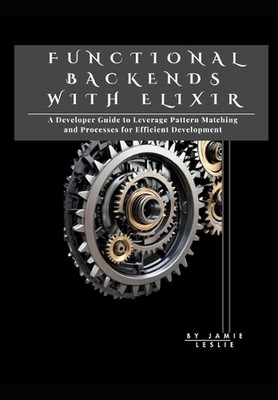 Functional Backends with Elixir: A Developer Guide to Leverage Pattern Matching 