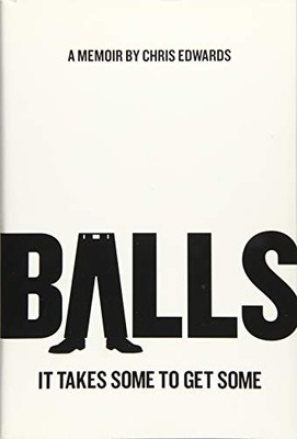 BALLS: It Takes Some to Get Some by Chris Edwards