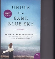 Under the Same Blue Sky--by Pamela Schoenewaldt--UNCORRECTED PROOF--SCARCE