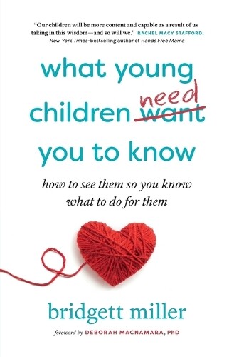 Thumbnail - Bridgett Miller What Young Children Need You To Know (taschenbuch)