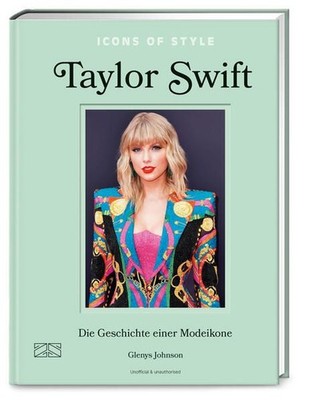 Icons of Style ? Taylor Swift: Die Geschichte einer Modeikone (Die kleine Modebi