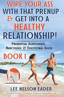 WIPE YOUR ASS WITH THAT PRENUP & GET INTO A HEALTHY By Lee Nelson Eader **NEW**