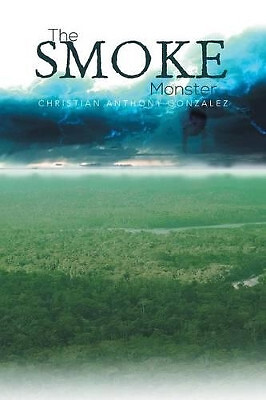 The Smoke Monster By Christian Anthony Gonzalez - New Copy - 9781483696751
