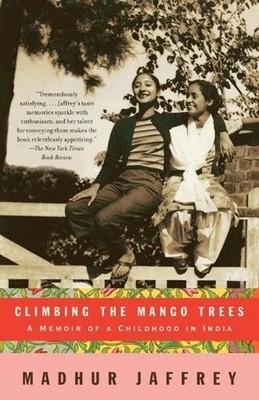 Climbing the Mango Trees: A Memoir of a Childhood in India (with Recipes) by Mad