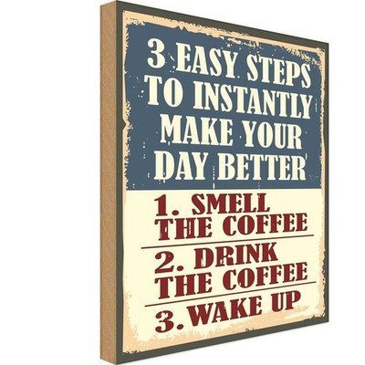Holzschild 18x12 cm 3 easy steps day better Coffee Deko Geschenk Holz Schild