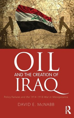 Oil and the Creation of Iraq | David E. McNabb | Buch | Englisch | 2016