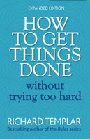 Richard Templar - How To Get Things Done Without Trying Too Hard 2E - - H245Z