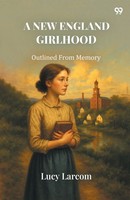 A New England Girlhood Outlined From Memory Lucy Larcom Taschenbuch Englisch