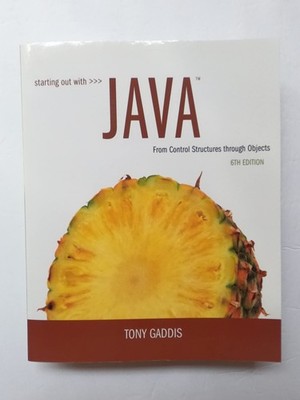 Starting Out with Java: From Control Structures through Objects (6th Edition...