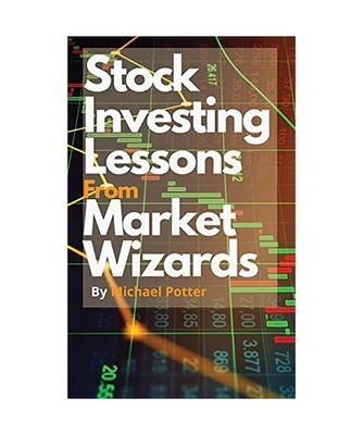 Stock Market Investing Lessons from Market Wizards: Learn How to Invest in the S