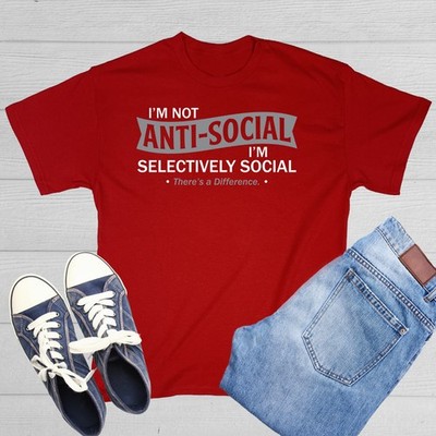 I'm not anti-social I'm selective Sarcastic Humor Graphic Novelty Funny T Shirt